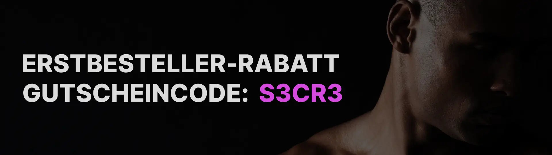 Schwarzes Banner mit Text ‘Erstbesteller-Rabatt – Gutscheincode: S3CR3’; rechts ein im Schatten liegendes Männerprofil.